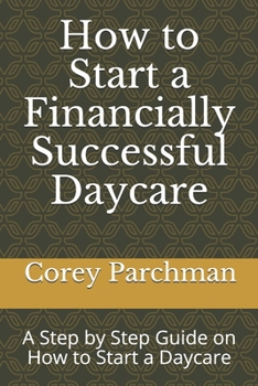 Paperback How to Start a Financially Successful Daycare: Step by step how to start a daycare. Book
