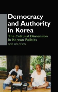 Paperback Democracy and Authority in Korea: The Cultural Dimension in Korean Politics Book