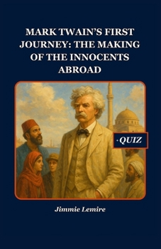 Mark Twain’s First Journey: The Making of The Innocents Abroad (HISTORY SET B)