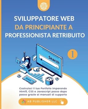 Paperback Sviluppatore Web da Principiante a Professionista Retribuito, Volume 1: Costruisci il tuo Portfolio imparando Html5, CSS e Javascript passo dopo passo [Italian] Book