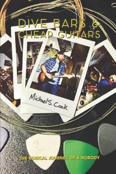 Paperback Dive Bars & Cheap Guitars: The Musical Journey of a Nobody Book