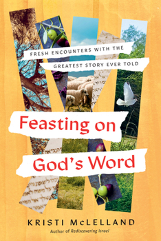 Hardcover Feasting on God's Word: Fresh Encounters with the Greatest Story Ever Told Book