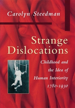 Hardcover Strange Dislocations: Childhood and the Idea of Human Interiority Book