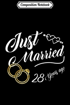 Composition Notebook: Just Married 28 Years Ago - 28th Wedding Anniversary T Journal/Notebook Blank Lined Ruled 6x9 100 Pages