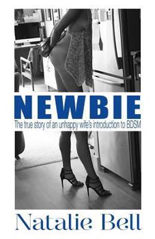 Paperback Newbie: The true story of an unhappy wife's introduction to the world of BDSM. Book