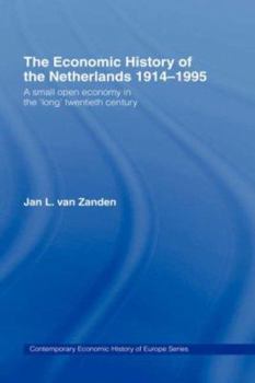 Hardcover The Economic History of The Netherlands 1914-1995: A Small Open Economy in the 'Long' Twentieth Century Book