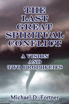 Paperback The Last Great Spiritual Conflict: A Vision and Two Prophecies Book