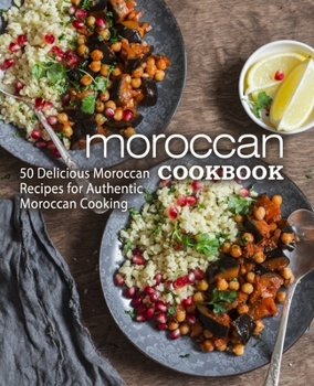 Paperback Moroccan Cookbook: 50 Delicious Moroccan Recipes for Authentic Moroccan Cooking (2nd Edition) Book