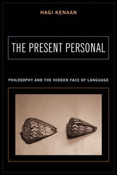 Hardcover The Present Personal: Philosophy and the Hidden Face of Language Book