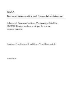Paperback Advanced Communications Technology Satellite (Acts): Design and On-Orbit Performance Measurements Book