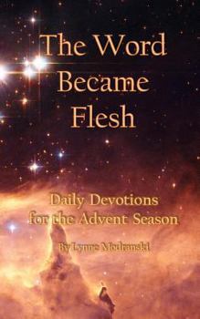 Paperback The Word Became Flesh: Daily Devotions for the Advent Season Book