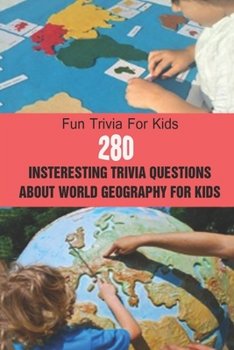 Paperback Fun Trivia For Kids: 280 Insteresting Trivia Questions About World Geography For Kids Book