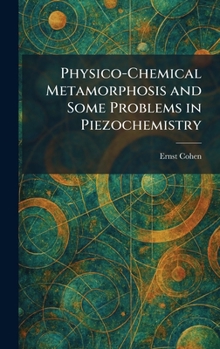 Hardcover Physico-Chemical Metamorphosis and Some Problems in Piezochemistry Book