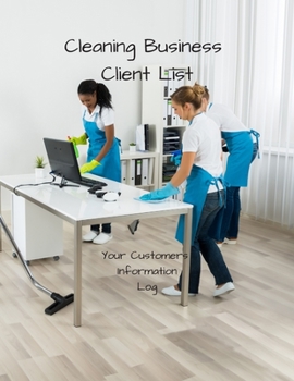 Paperback Cleaning Business Client List - Your Customers Information Logs: Own a cleaning business service? Want to keep a handy log of your clients? The perfec Book