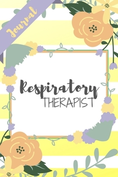 Paperback Respiratory Therapist: Yellow Stripe Flowers Floral RT Gift - Softback Writing Book Notebook (6" x 9") 120 Lined Pages Book