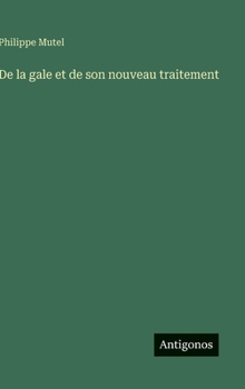 De la gale et de son nouveau traitement (French Edition)