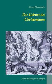 Paperback Die Geburt des Christentums: Die Erfindung einer Religion [German] Book