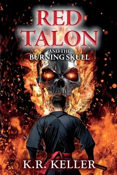 Red Talon and The Burning Skull: An Epic Fantasy Adventure That Spans Generations of Superheroes and Their Battle Against The Evil Forces of DARK