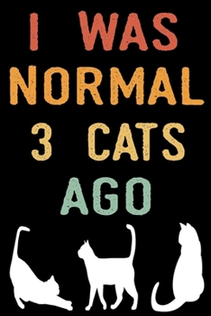 I Was Normal 3 Cats Ago: Cat Mom Gifts | College Ruled Lined Paper 120 Pages 6"x9" | Crazy Cat Lady Gifts | This Cat Notebook | Cat Journal | Cat Women | Cat Planner