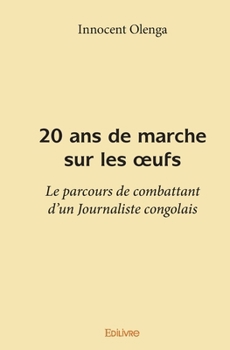 Paperback 20 ans de marche sur les oeufs: Le parcours de combattant d'un Journaliste congolais [French] Book