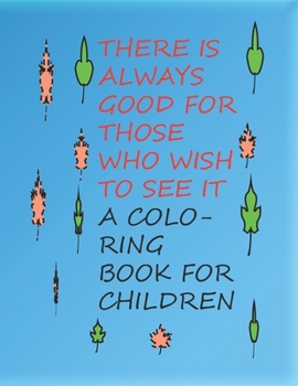 Paperback There is always good for those who wish to see it: A coloring book for children Book