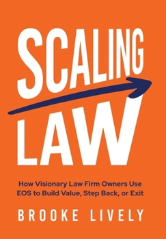 Hardcover Scaling Law: How Visionary Law Firm Owners Use EOS to Build Value, Step Back, or Exit Book
