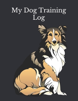 My Dog Training Log: Service Dog Training Log Book | Dog Training Notebook | Tracking Handbook To Help Train Your Pet | A Journal Logbook Sheets ... Template Note Logbook Sheet Notebook.