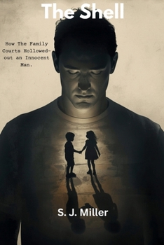 Paperback The Shell: How the Family Courts Hollowed-out an Innocent Man Book