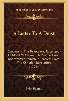 Paperback A Letter To A Deist: Concerning The Beauty And Excellency Of Moral Virtue And The Support And Improvement Which It Receives From The Christ Book