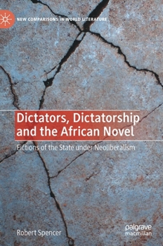 Hardcover Dictators, Dictatorship and the African Novel: Fictions of the State Under Neoliberalism Book