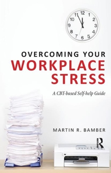Paperback Overcoming Your Workplace Stress: A CBT-based Self-help Guide Book