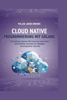 Paperback Cloud Native PROGRAMMIERUNG MIT GOLANG: Entwicklung robuster Microservices und leistungsstarker Systeme mit Googles leistungsstarker Sprache [German] Book