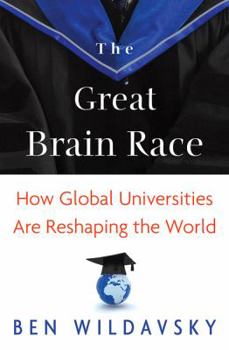 The Great Brain Race: How Global Universities Are Reshaping the World - Book  of the William G. Bowen Series