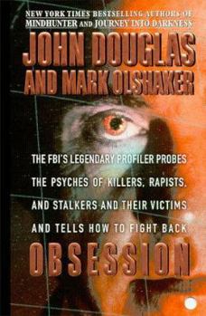 Mass Market Paperback Obsession: The FBI's Legendary Profiler Probes the Psyches of Killers, Rapists, and Stalkers and Their Victims and Tells How to F Book