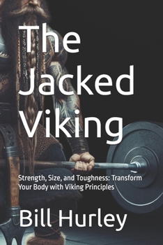 Paperback The Jacked Viking: Strength, Size, and Toughness: Transform Your Body with Viking Principles Book