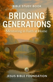 Bible Study Book Bridging Generations: Mentoring in Faith at Home (Covenant & Kin: Christ in Marriage, Peace in Family)