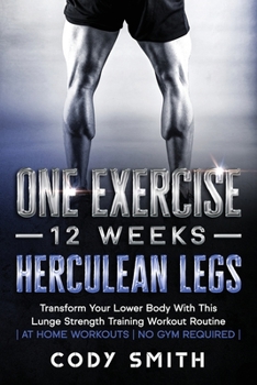 Paperback One Exercise, 12 Weeks, Herculean Legs: Transform Your Lower Body With This Lunge Strength Training Workout Routine at Home Workouts No Gym Required Book