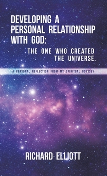 Hardcover Developing a Personal Relationship with God: The One Who Created the Universe. A Personal Reflection From My Spiritual Odyssey Book