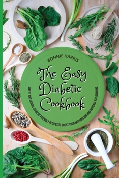 Paperback The Easy Diabetic Cookbook: Sweet And Savory Diabetic Friendly Recipes To Boost Your Metabolism And Increase Fat Burning Book