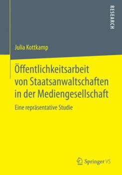Paperback Öffentlichkeitsarbeit Von Staatsanwaltschaften in Der Mediengesellschaft: Eine Repräsentative Studie [German] Book
