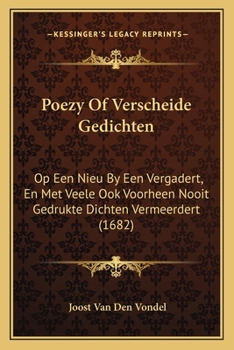 Paperback Poezy Of Verscheide Gedichten: Op Een Nieu By Een Vergadert, En Met Veele Ook Voorheen Nooit Gedrukte Dichten Vermeerdert (1682) [Dutch] Book