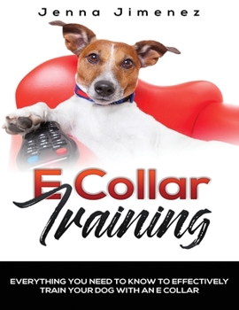 Paperback E Collar Training: Everything You Need to Know to Effectively Train Your Dog with an E Collar Book