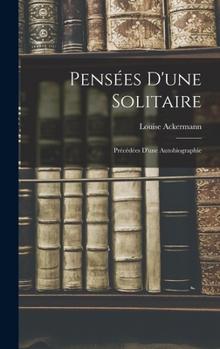 Hardcover Pensées D'une Solitaire: Précédées D'une Autobiographie [French] Book