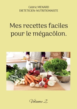 Paperback Mes recettes faciles pour le mégacôlon.: Volume 2. [French] Book