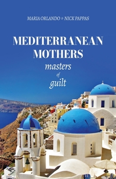 Paperback Mediterranean Mothers: Masters of Guilt Book