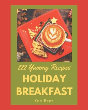 Paperback 222 Yummy Holiday Breakfast Recipes: Making More Memories in your Kitchen with Yummy Holiday Breakfast Cookbook! Book