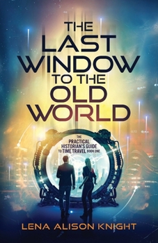 The Last Window to the Old World (The Practical Historian's Guide to Time Travel)