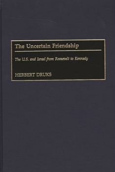 Hardcover The Uncertain Friendship: The U.S. and Israel from Roosevelt to Kennedy Book