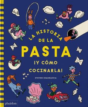 Hardcover La Historia de la Pasta ¡Y Cómo Cocinarla! (the Story of Pasta and How to Cook It!) (Spanish Edition) Book