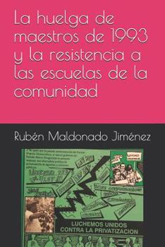 Paperback La Huelga de Maestros de 1993 Y La Resistencia a Las Escuelas de la Comunidad [Spanish] Book